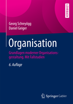 Organisation - Grundlagen moderner Organisationsgestaltung. Mit Fallstudien - 6. Auflage